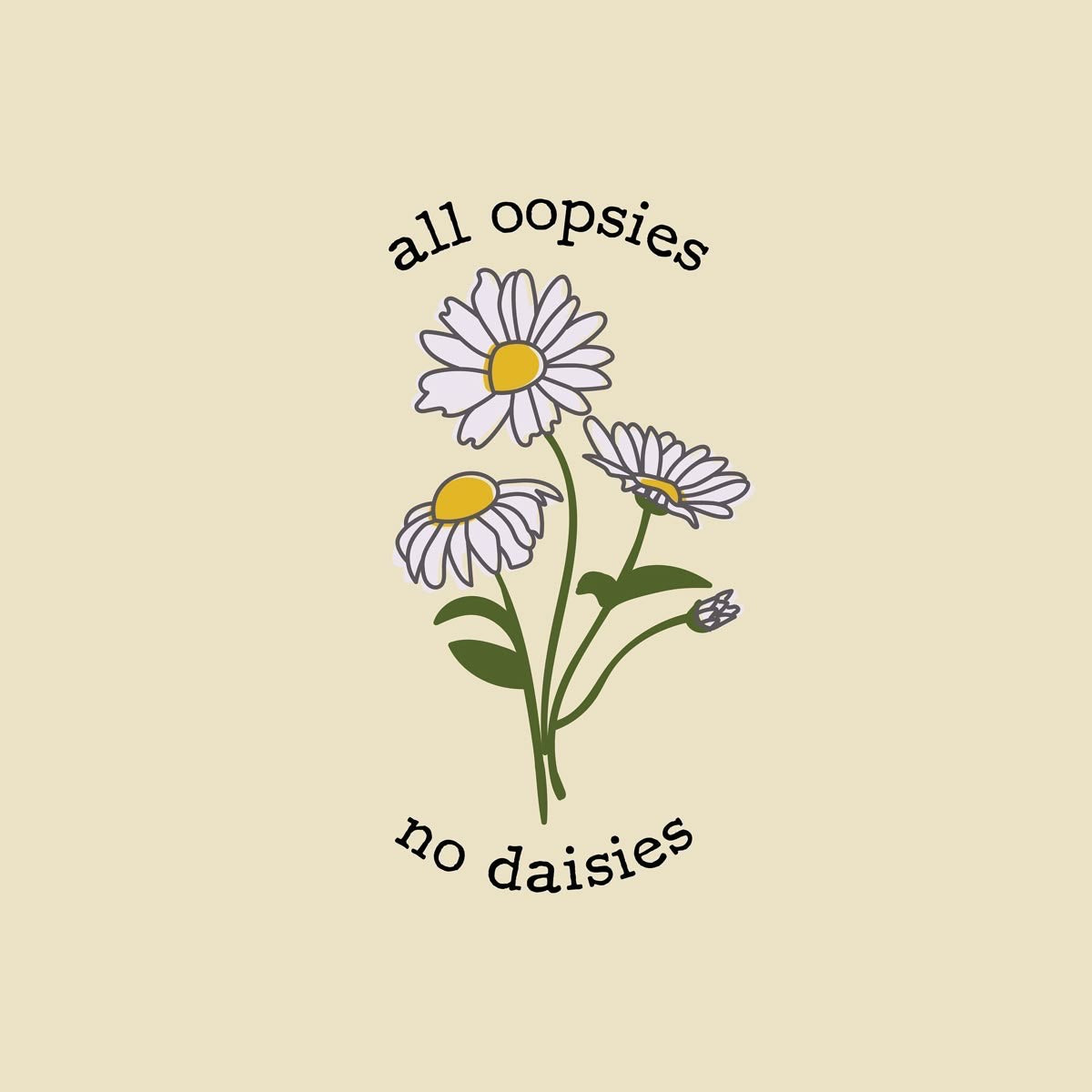 All Oopsies No Daisies