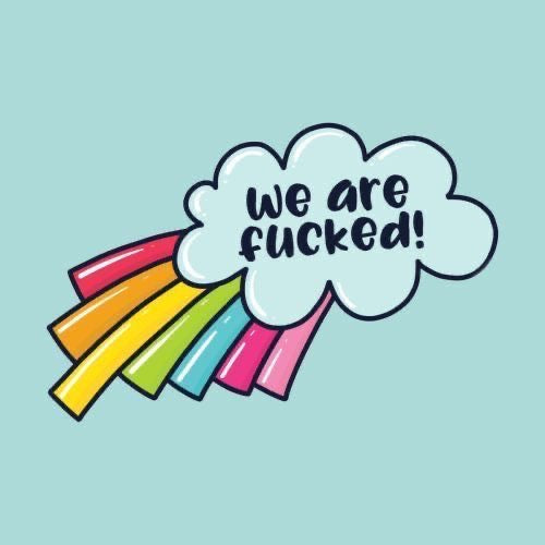 We Are Fucked