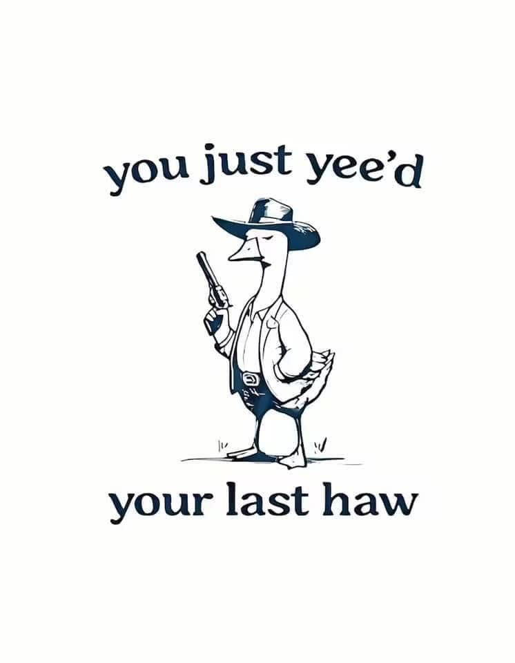 You Just Yee'd Your Last Haw