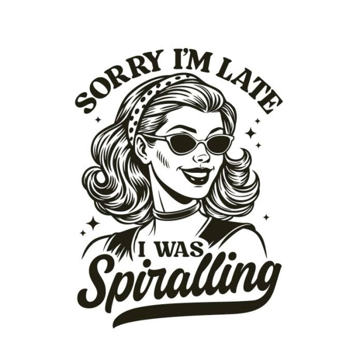 Sorry I'm Late I Was Spiralling