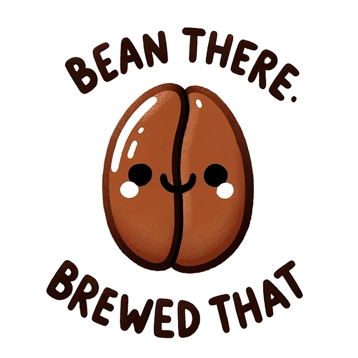 Bean There. Brewed That.