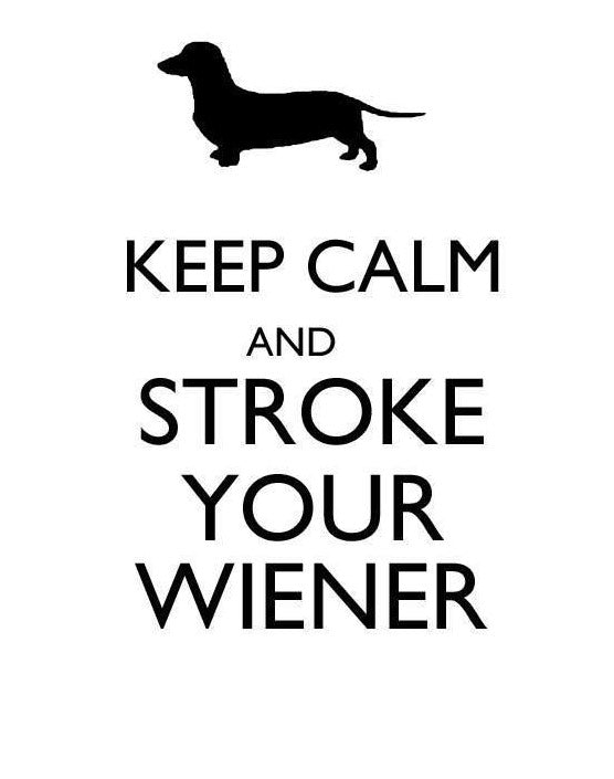 Keep Calm And Stoke Your Wiener