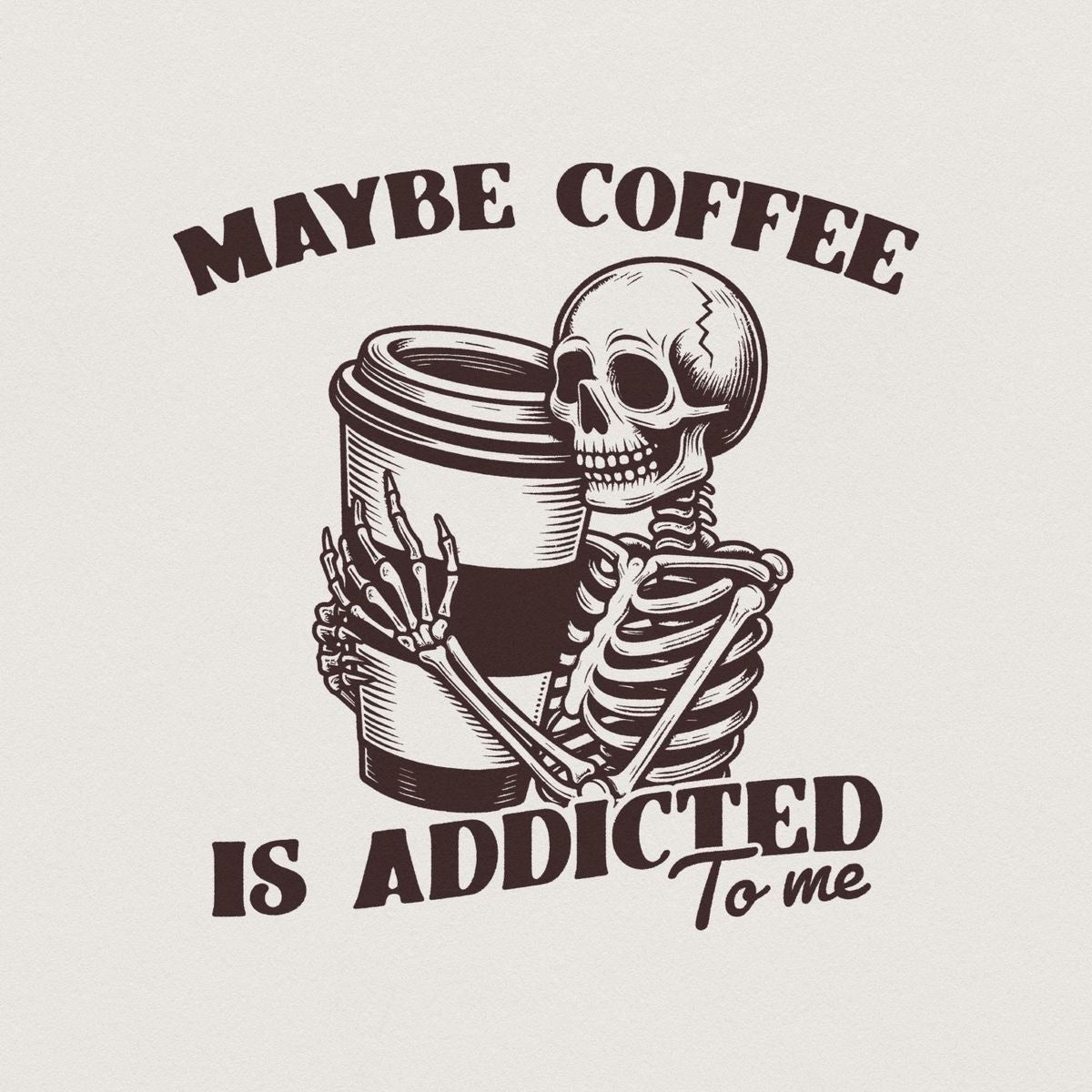 Maybe Coffee Is Addicted To Me