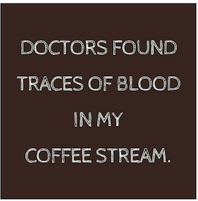 Traces Of Blood In My Coffee Stream